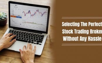 Selecting The Perfect Stock Trading Broker Without Any Hassle